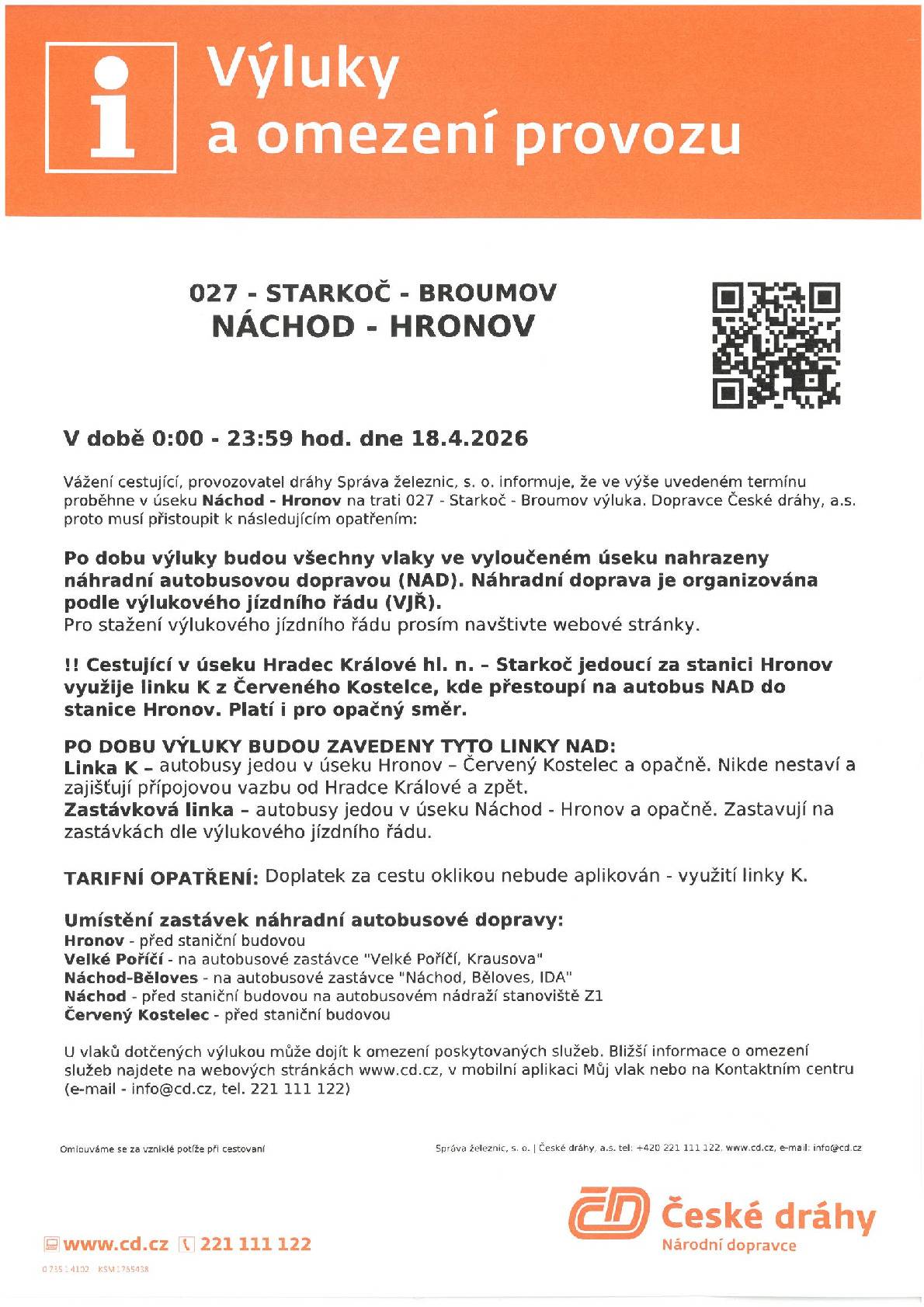 Dovolujeme si Vás informovat o opatření po dobu výluky v úseku Náchod - Hronov dne 18. 4. 2026 viz vývěsky a výlukové jízdní řády. Všechny uvedené vlaky budou po dobu výluky nahrazeny náhradní autobusovou dopravou dle výlukového jízdního řádu. Odjezdy a příjezdy náhradní autobusové dopravy jsou organizovány dle výlukového jízdního řádu.