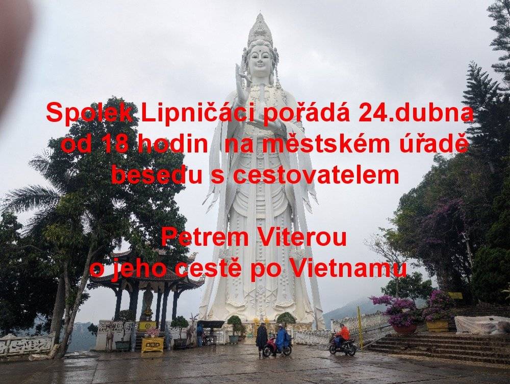 Spolek Lipničáci vás zve na besedu s cestovatelem Petrem Viterou o jeho cestě po Vietnamu.  24.4.2026 od 18.00 hodin na radnici.