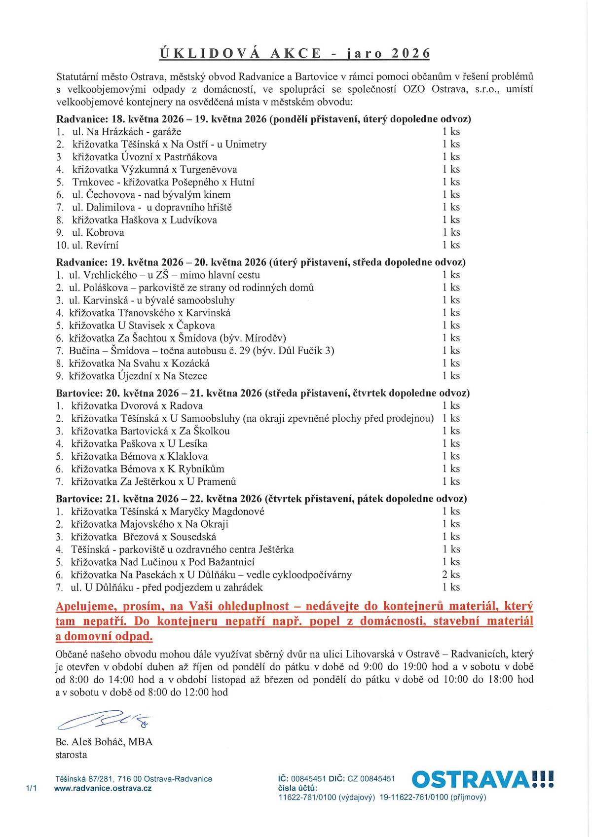 Vážení občané, statutární město Ostrava ve spolupráci s městským obvodem Radvanice a Bartovice a společností OZO Ostrava, s.r.o. pro Vaši potřebu v květnu opět rozmístí velkoobjemové kontejnery na osvědčená místa. Jejich rozpis a další informace naleznete v přiloženém letáku. Prosíme, abyste nedávali do kontejnerů materiál, který tam nepatří. Děkujeme za pochopení.