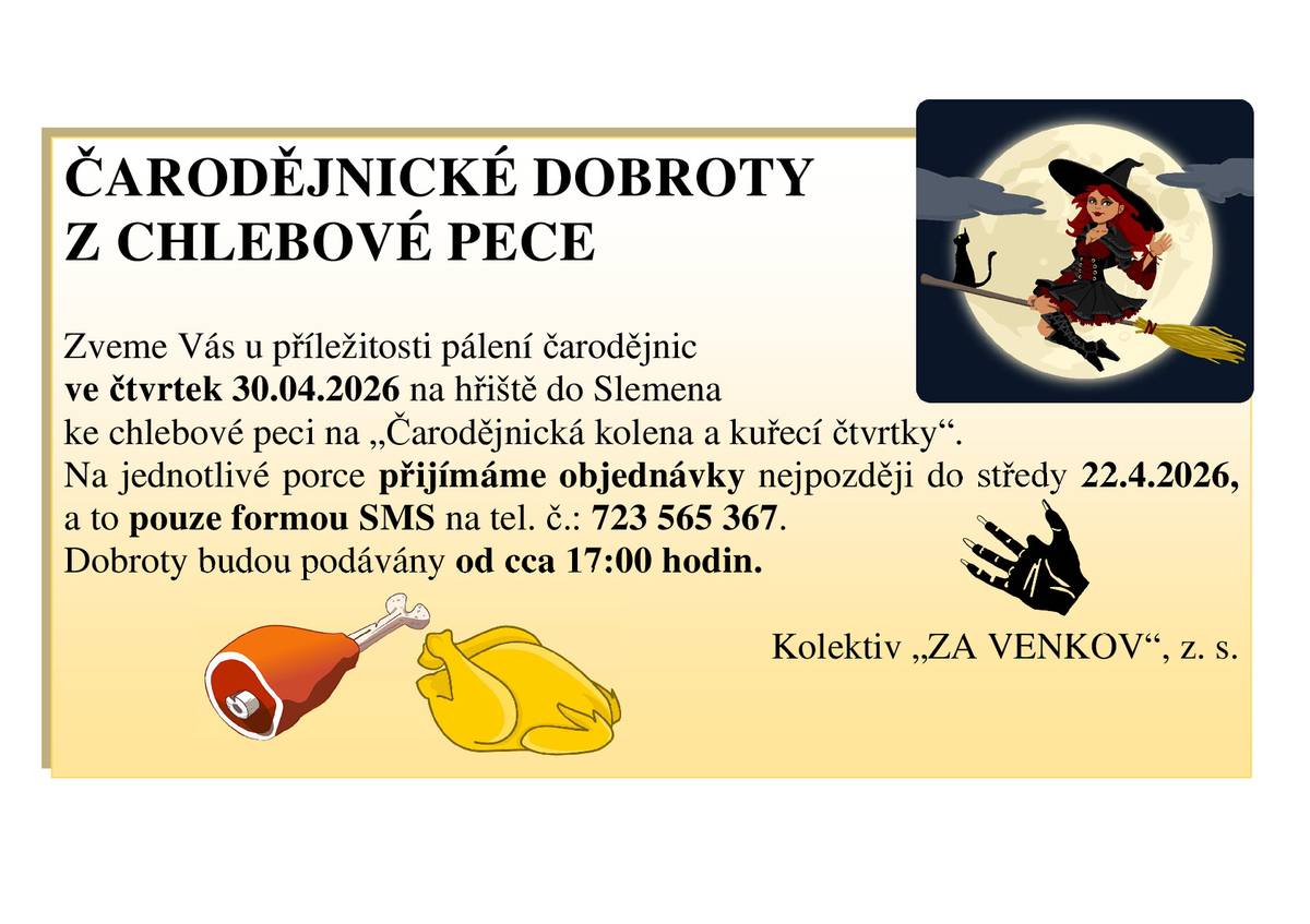 U příležitosti konání "Pálení čarodějnic" v areálu multifunkčního hřiště ve Slemeně 30.4.2026 přijímá spolek ZA VENKOV objednávky na pečená kolena a kuřecí čtvrtky. Objednávejte do středy 22.4.2026 pouze formou sms na mobilním čísle 723 565 367. Dobroty budou podávány cca od 17 hodin.