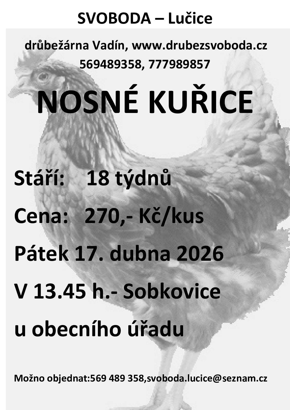 Firma Svoboda Lučice bude prodávat v pátek 17. dubna 2026 v 13.45 hodin u OÚ  nosné kuřice, stáří 18 týdnů, cena 270,- Kč/kus, barva červená-Isa brown     Objednání je možné na  tel. 569 489 358 nebo emailem svoboda.lucice@seznam.cz