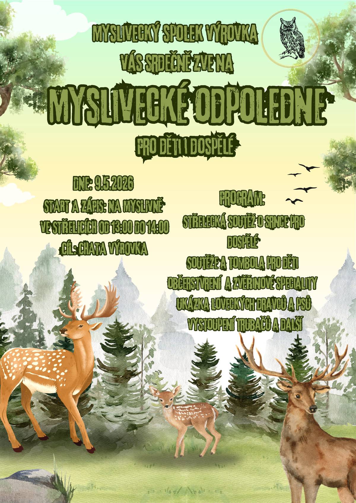 Myslivecký spolek Výrovka vás zve na MYSLIVECKÉ ODPOLEDNE pro děti i dospělé 9.5.2026 ve Střelicích. Start a zápis ve Střelicích na Myslivně (u koní - směr chata Výrovka) od 13 - 14 hod, cíl je chata Výrovka. Těšit se můžete na soutěže a tombolu pro děti, střeleckou soutěž o srnce pro dospělé, občerstvení a zvěřinové speciality, ukázky loveckých dravců a psů, vystoupení trubačů aj. Těší se na vás myslivci.