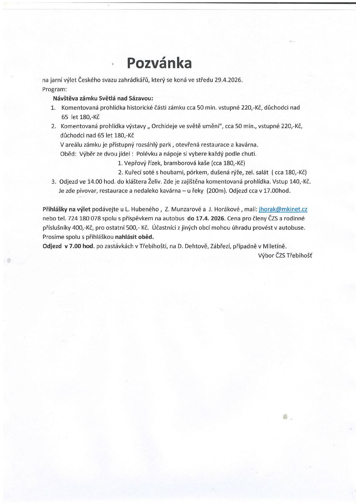 Český svaz zahrádkářů Vás zve na jarní výlet : prohlídka zámku Světlá n. Sázavou (vstupné 220,- Kč, důchodci nad 65 let 180,- Kč), následuje prohlídka výstavy "Orchideje ve světě umění"(vstupné 220,- Kč, důchodci nad 65 let 180,- Kč) a ve 14:00 hod. odjezd do kláštera Želiv - komentovaná prohlídka, vstup 140,- Kč. Příspěvek na autobus: pro členy ČSZ a rodinné příslušníky 400,- Kč, pro ostatní 500,- Kč.Přihlášky do 17.4.2026 na tel. č. 724180078