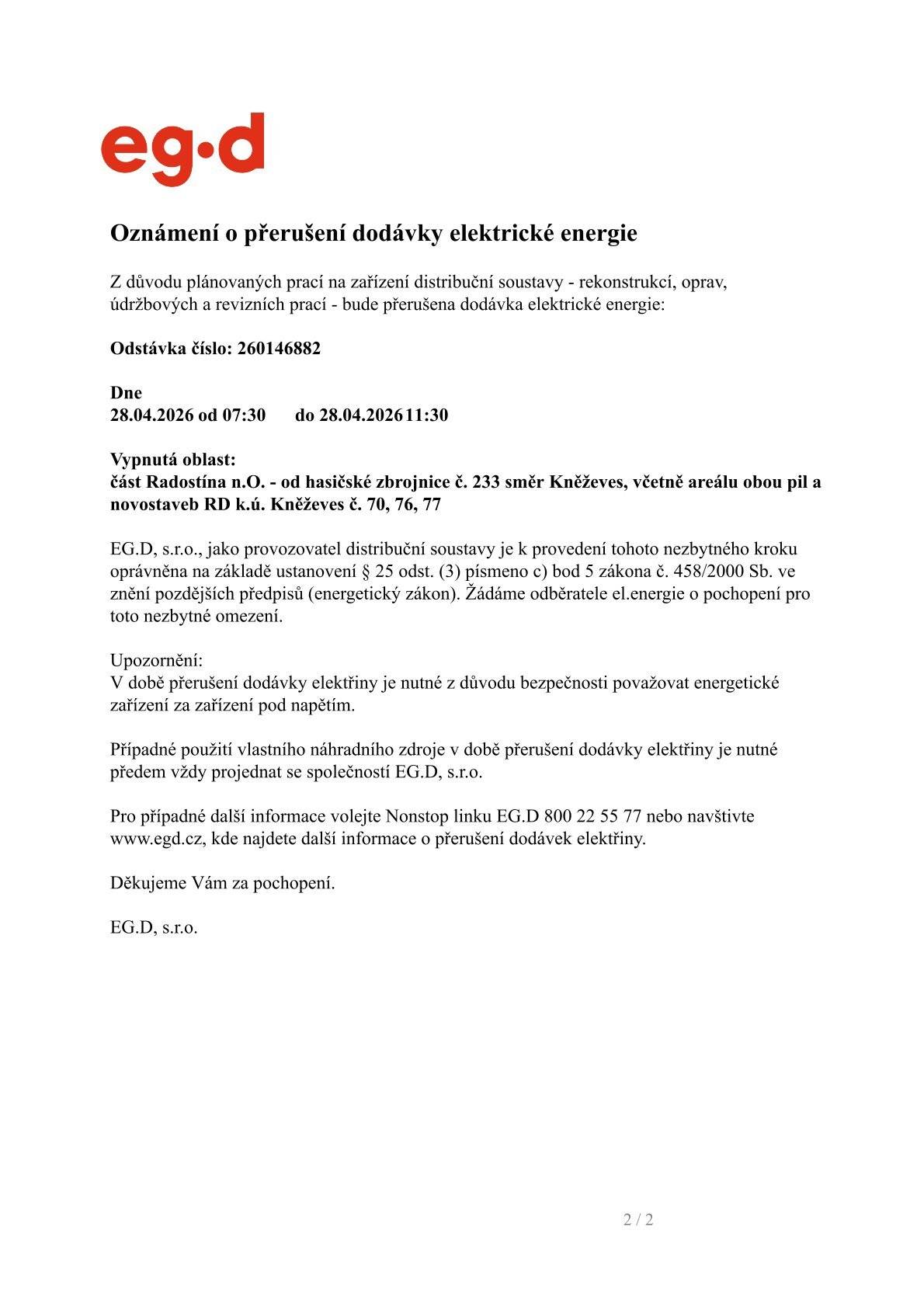 EG.D - oznamuje z důvodu plánovaných oprav přerušení dodávky elektrické energie dne 28.4.2026 od 7:30 do 11:30 hodin. Vypnutá oblast: část Radostína n.O. - od hasičské zbrojnice č. 233 směr Kněževes, včetně areálu obou pil a novostaveb RD k.ú. Kněževes č.p. 70, 76, 77.