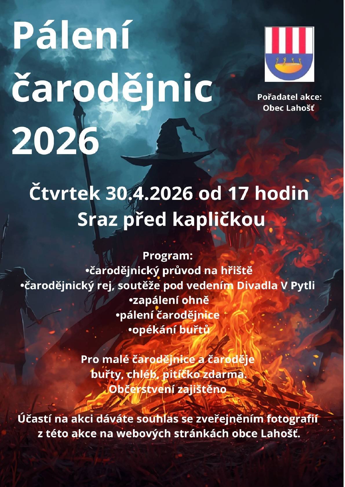 Obec Lahošť zve všechny na čarodějnický rej, který se uskuteční ve čtvrtek 30. dubna 2026 od 17 hodin. Sraz bude před kapličkou, kde začne čarodějnický průvod směrem na hřiště. Program zahrnuje: - soutěže pod vedením Divadla V Pytli - zapálení ohně - pálení čarodějnice  - opékání buřtů.  Pro malé čarodějnice a čaroděje buřty, chléb a pitíčko zdarma.    Občerstvení zajištěno.