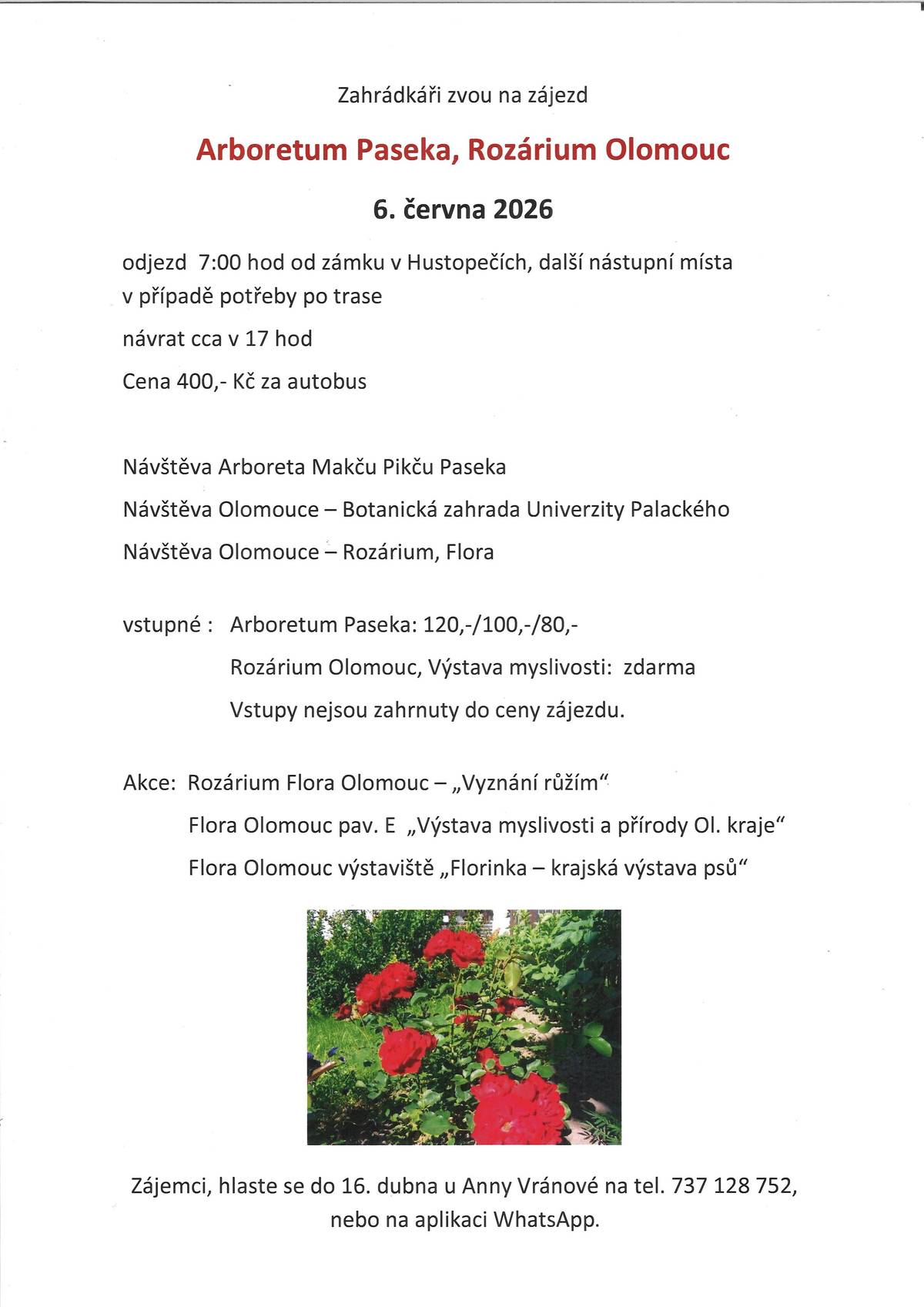 Zájemci hlaste se do 16.4.2026 u Anny Vránové, tel. 737 128 752 nebo na aplikaci WhatsApp. Zájezd pořádají zahrádkáři z Hustopečí.