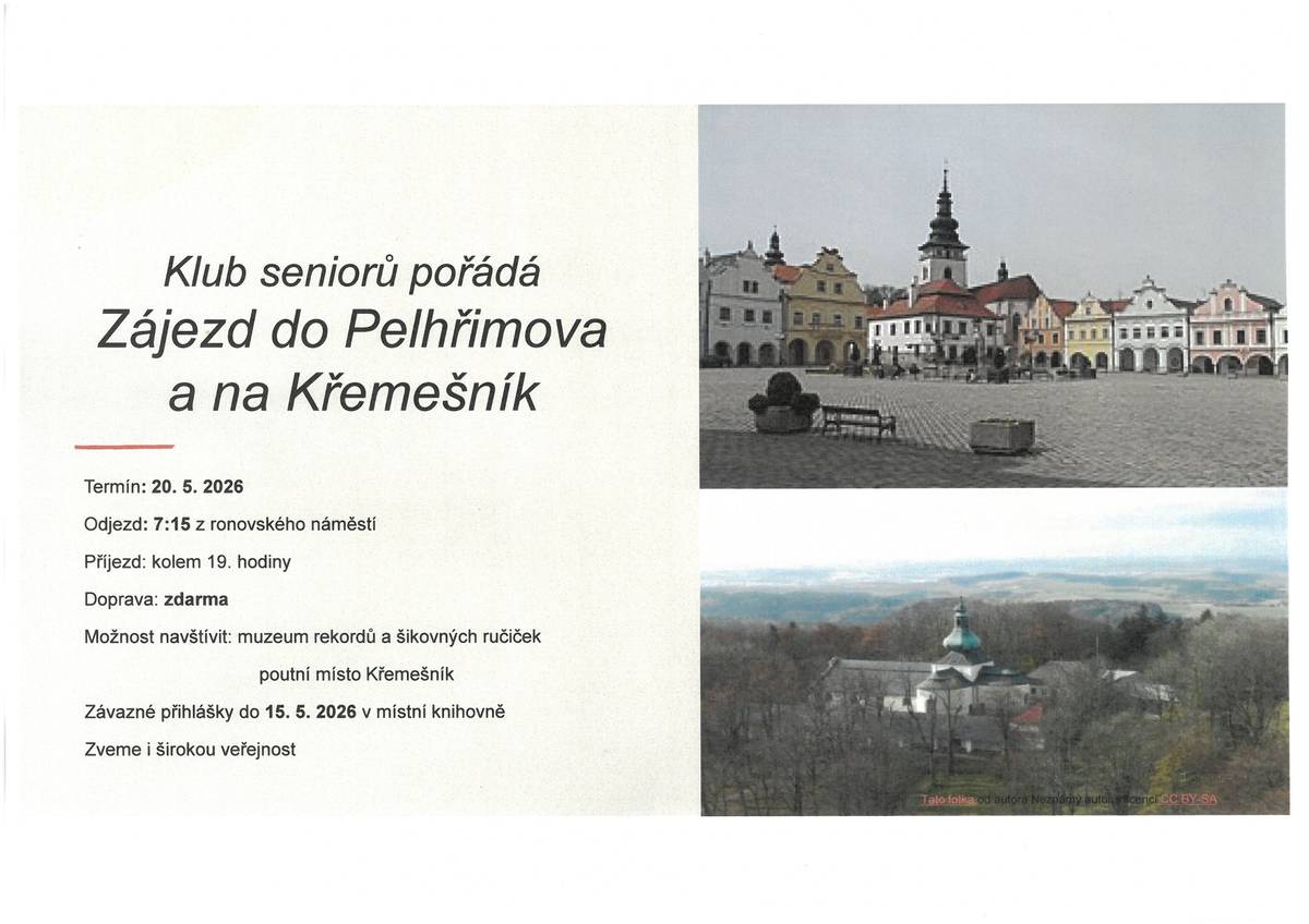 *Klub seniorů pořádá zájezd do Pelhřimova a na Křemešník v termínu 20.5. Odjezd v 7:15 z ronovského náměstí, návrat kolem 19. hodiny. Doprava zdarma. Možnost navštívit muzeum rekordů a šikovných ručiček a poutní místo Křemešník. Závazné přihlášky do 15. 5. v místní knihovně. Zveme i širokou veřejnost.