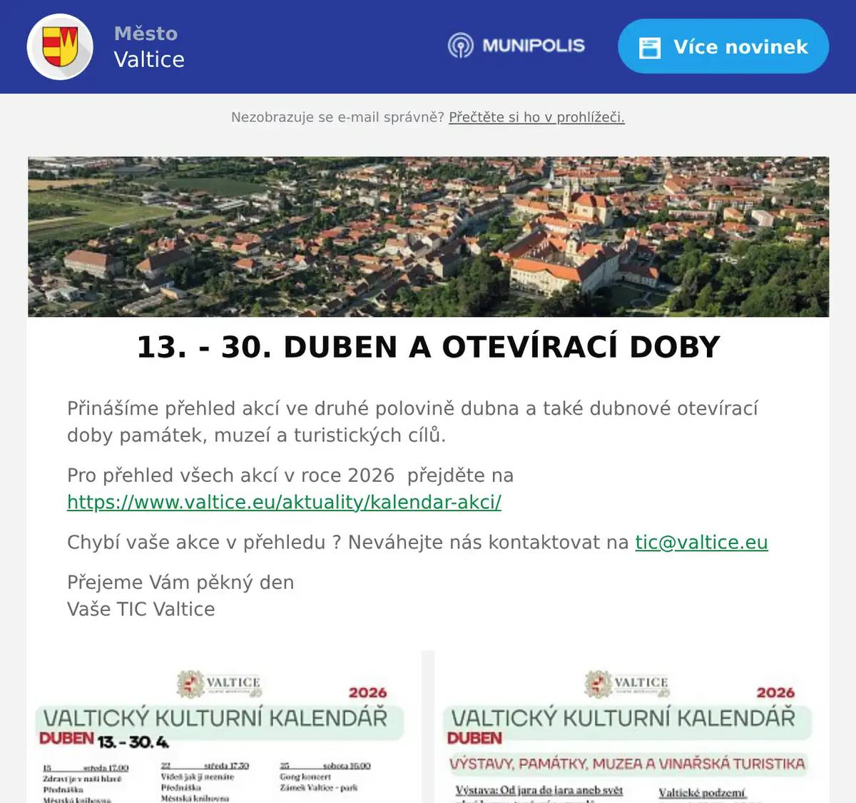 Přinášíme přehled akcí ve druhé polovině dubna a také dubnové otevírací doby památek, muzeí a turistických cílů. Pro přehled všech akcí v roce 2026  přejděte na https://www.valtice.eu/aktuality/kalendar-akci/ Chybí vaše akce v přehledu ? Neváhejte nás kontaktovat na tic@valtice.eu Přejeme Vám pěkný denVaše TIC Valtice