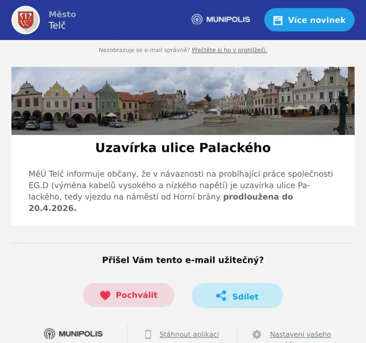 MěÚ Telč informuje občany, že v návaznosti na probíhající práce společnosti EG.D (výměna kabelů vysokého a nízkého napětí) je uzavírka ulice Palackého, tedy vjezdu na náměstí od Horní brány prodloužena do 20.4.2026.