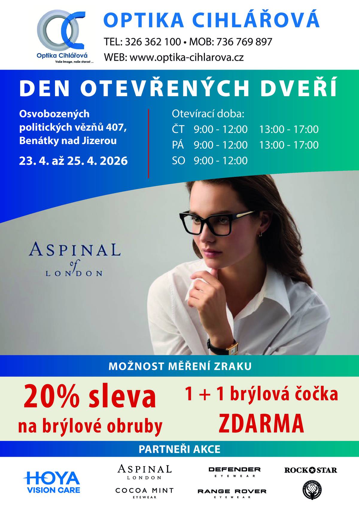 Optika Cihlářová, Benátky nad Jizerou - DEN OTEVŘENÝCH DVEŘÍ  dne 23.4. až 25.4.2026  Otvírací doba: ČT  , PÁ    9:00-12:00 13:00-17:00 SO            9:00 - 12:00 Možnost měření zraku, 20% sleva na brýlové obruby, 1+1 brýlová čočka zdarma. Pokud by měl někdo zájem o měření zraku, prosíme o telefonické objednání v co nejbližším termínu před akcí.