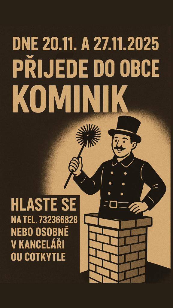 Dne 20.11. a 27.11.2025 přijede do obce kominík. Hlaste se na tel. 732366828 nebo osobně v kanceláři OÚ Cotkytle.