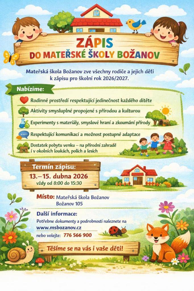 Zápis do MŠ BOŽANOV proběhne 13.-15.4.od 9 do 15:30 hod.Více info a potřebné dokumenty naleznete na www.msbozanov.cz v sekci DOKUMENTY.