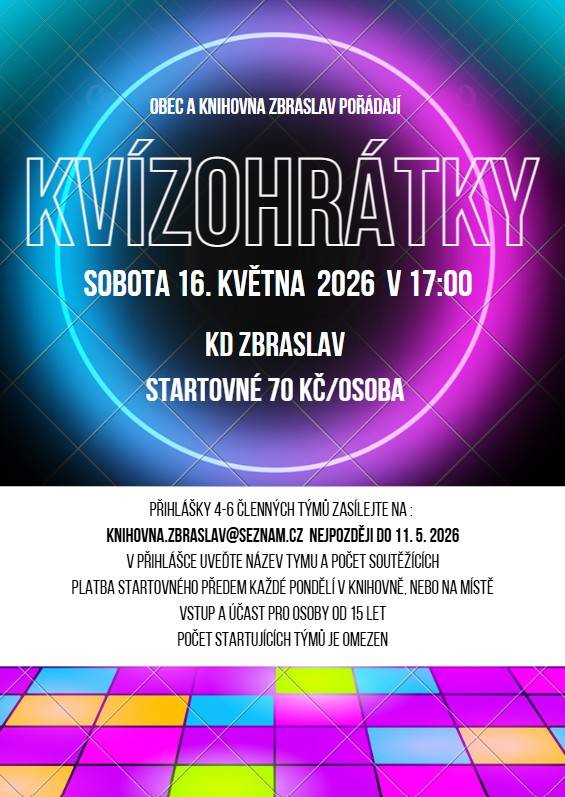 Obec a Knihovna Zbraslav pořádají KVÍZOHRÁTKY 16.5.2026 od 17:00 hodin v KD Zbraslav. Přihlášky 4-6 členných týmů zasílejte do 11.5.2026 na: knihovna.zbraslav@seznam.cz. Startovné 70,- Kč/osoba.
