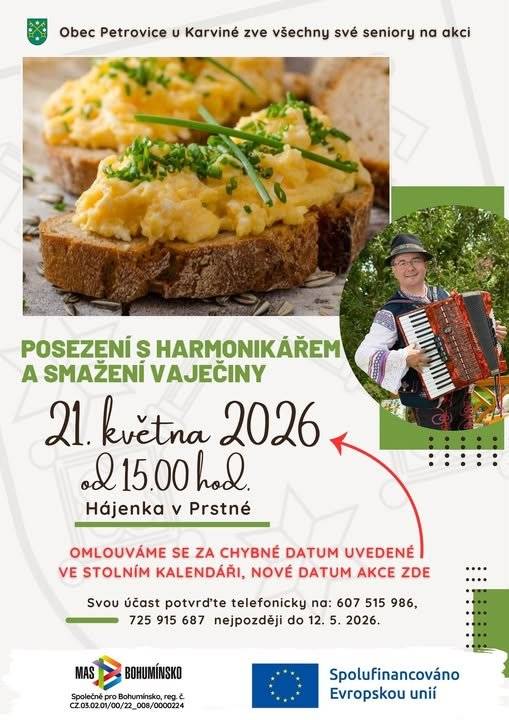 Obec Petrovice u Karviné zve všechny své seniory na příjemné odpolední posezení.     POZOR – ZMĚNA TERMÍNU! 📅 čtvrtek 21. května 2026 ⏰ od 15:00 hodin 📍Hájenka v Prstné     Upozorňujeme, že došlo ke změně termínu akce oproti datu uvedenému ve stolním kalendáři. Nový termín je 21. 5. 2026.     Svou účast potvrďte telefonicky na číslech: 607 515 986, 725 915 687 nejpozději do 12. 5. 2026.     Těšíme se na Vás!