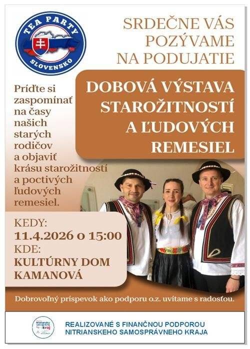 Občianske združenie Tea Párty Slovensko Vás srdečne pozývame na jedinečné podujatie, ktoré vás prenesie späť v čase.Dobová výstava starožitností a ľudových remesiel vám priblíži krásu minulosti, tradície našich predkov a poctivú ručnú prácu, ktorá má hodnotu aj dnes.Príďte si zaspomínať, načerpať atmosféru starých čias a objaviť čaro remesiel, ktoré formovali náš život. Kedy: 11.4.2026 (sobota) o 15:00 Kde: Kultúrny dom Kamanová Tešíme sa na vašu účasť.