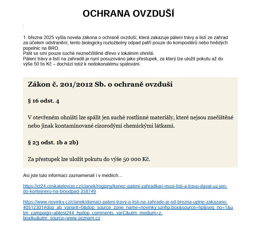 Dle zák. č. 201/2012 Sb. o ochraně ovzduší platí v našem regionu zákaz spalování biologicky rozložitelného odpadu (větve, tráva a listí) ze zahrad. Tento odpad patří výhradně na kompost.    Porušení tohoto zákazu je posuzováno jako přestupek dle zákona o ochraně ovzduší a zákona o odpadech.