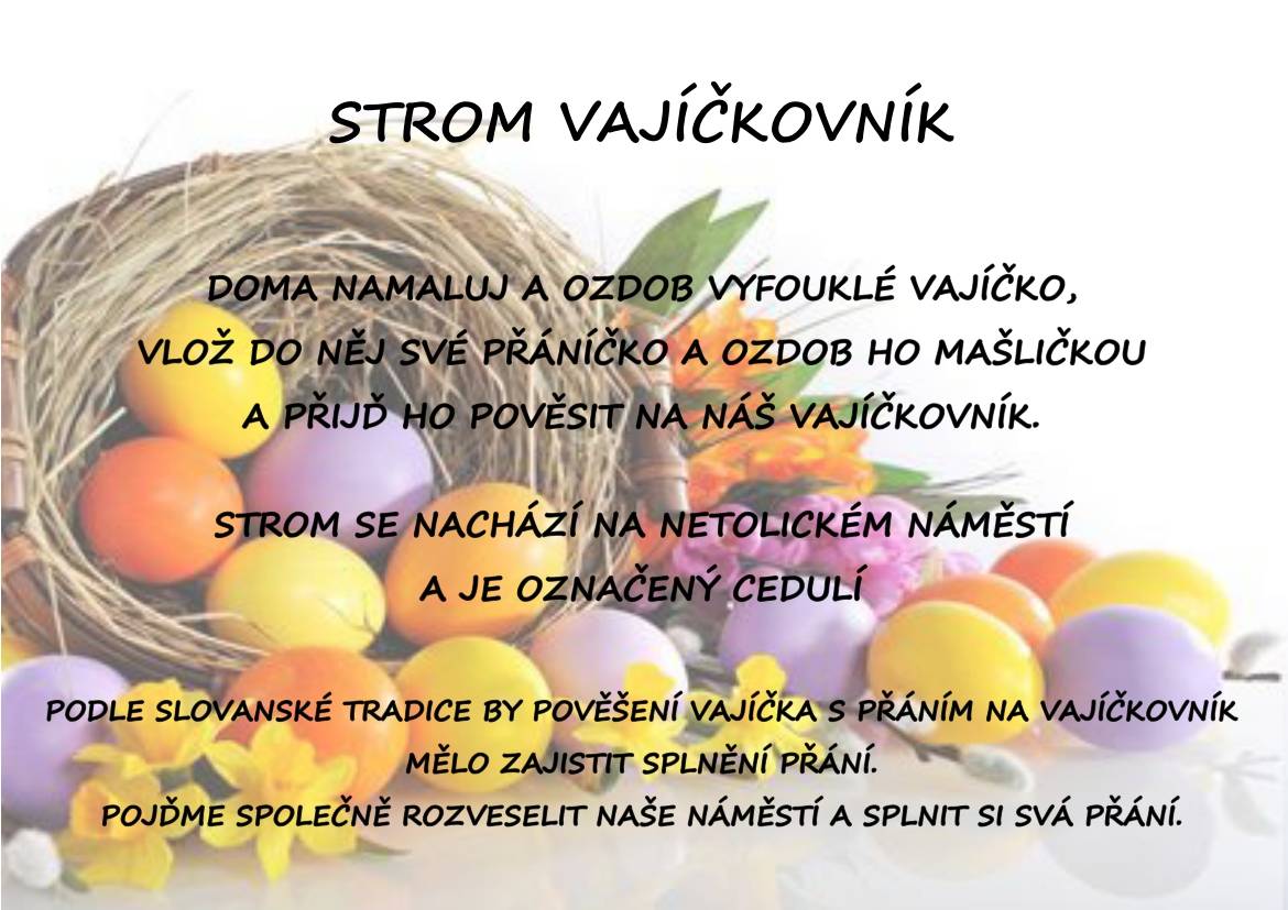 Namaluj a ozdob vyfouklé vajíčko, vlož do něj své přání, ozdob ho mašličkou a přijď ho pověsit na strom vajíčkovník, který se nachází na netolickém náměstí a je označený cedulí.