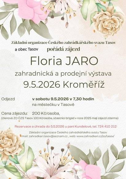 Zahrádkáři Tasov pořádají zájezd na výstavu Floria JARO 2026 do Kroměříže v sobotu 9. 5. v 7.30h na městečku. Rezervace a úhrada do 5. 5. 2026 u p. Kundelové (tel. 724 410 212) 🔗Web Floria JARO 2026