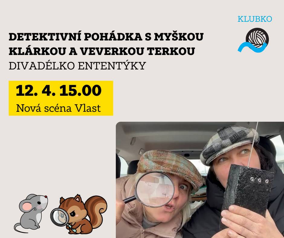12/4/2026 • Nová scéna Vlast • od 15 hodin  Víte, že myška Klárka s veverkou Terkou jsou slavní detektivové? A že jedou na celosvětový sjezd slavných detektivů? A co když se v okolí ztrácí dopravní značky? Žádný případ nezůstane nevyřešen a společně s dětmi se to kamarádkám jistě podaří. Veselá autorská pohádka nejen o dopravních značkách. VSTUPENKY ZDE: Prodejní systém / Národní dům Frýdek-Místek | Detektivní pohádka s myškou Klárkou a veverkou Terkou.