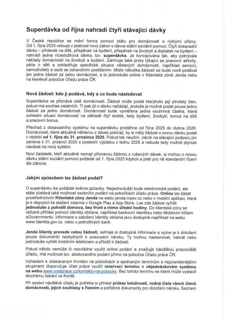 V České republice se od 1. října 2025 zavádí superdávka, která nahradí čtyři současné dávky státní sociální pomoci. Tato nová vícesložková dávka zjednoduší proces žádosti, neboť bude stačit pouze jedna žádost za celou domácnost. Zohlední nejen náklady na bydlení a živobytí, ale i specifické situace