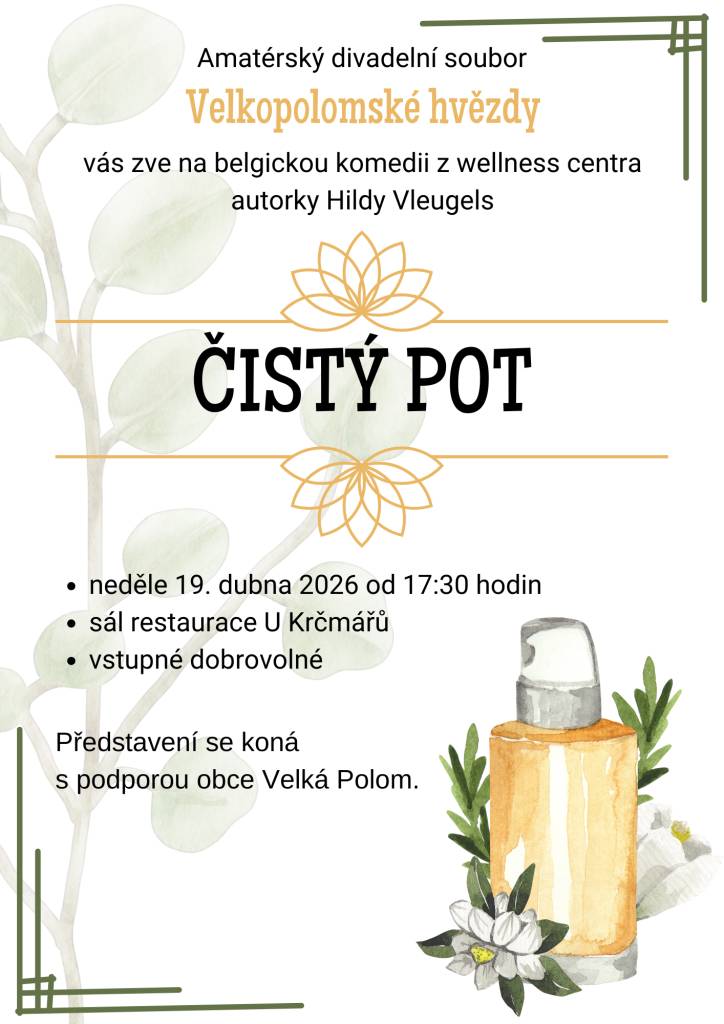 Amatérským divadelní soubore Velkopolomské hvězdy vás zve na představení belgické komedie 'Čistý pot'. Představení se uskuteční v neděli 19. dubna 2026 od 17:30 hodin v sále restaurace U Krčmářů. Vstupné na představení je dobrovolné.