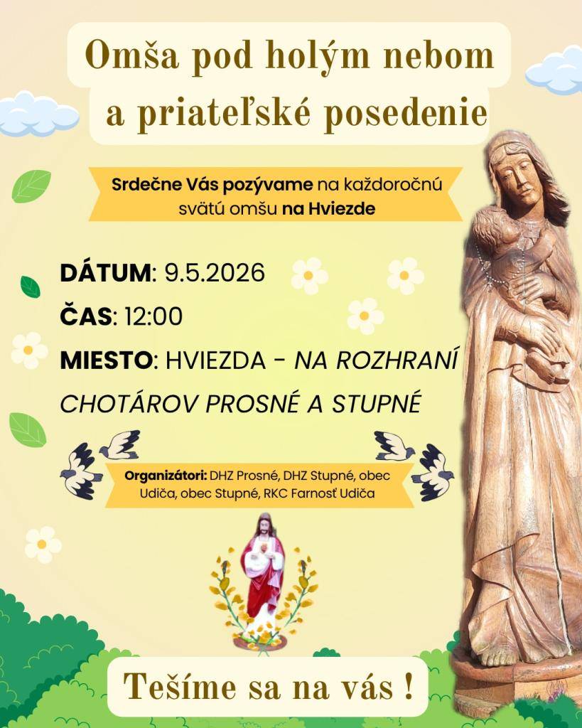 DHZ Prosné, DHZ Stupné, Obec Udiča, Obec Stupné a RKC Farnosť Udiča Vás srdečne pozývajú na každoročnú svätú omšu, ktorá sa uskutoční na Hviezde. Tešíme sa na vašu účasť 9. mája 2026 o 12:00 hod.