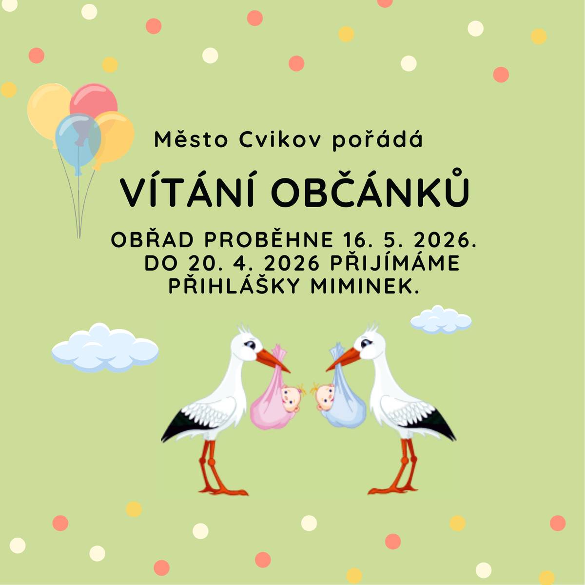 Město Cvikov ve spolupráci s Komisí pro občanské záležitosti pořádá obřad pro uvítání nově narozených dětí. Pokud máte zájem své děťátko slavnostně uvést mezi občany našeho města, zašlete přihlášku na e-mail: mesto@cvikov.cz Přihlášku lze odevzdat i na podatelně MÚ. Prosíme o nahlášení účasti nejpozději do 20. 4. 2026. Přihlášení rodiče obdrží písemnou pozvánku.