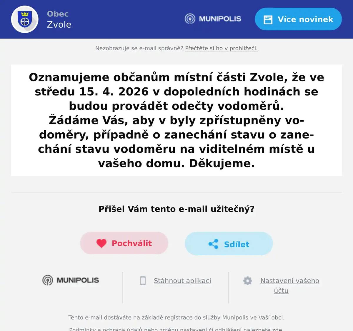 Oznamujeme občanům místní části Zvole, že ve středu 15. 4. 2026 v dopoledních hodinách se budou provádět odečty vodoměrů. Žádáme Vás, aby v byly zpřístupněny vodoměry, případně o zanechání stavu o zanechání stavu vodoměru na viditelném místě u vašeho domu. Děkujeme.