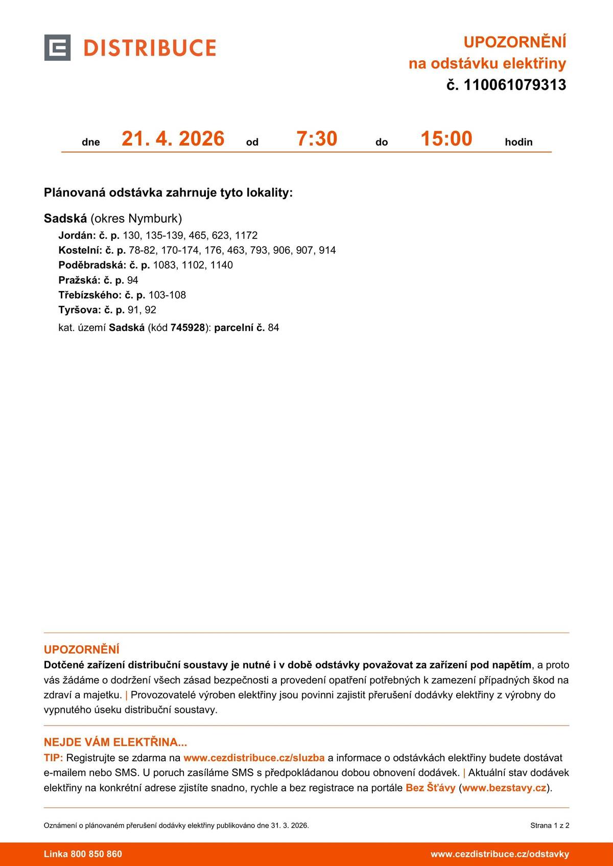 Dne 21. 4. 2026 od 7:30 do 15:00 hodin proběhne odstávka elektřiny. Plánovaná odstávka zahrnuje tyto lokality: Jordán: č. p. 130, 135-139, 465, 623, 1172 Kostelní: č. p. 78-82, 170-174, 176, 463, 793, 906, 907, 914 Poděbradská: č. p. 1083, 1102, 1140 Pražská: č. p. 94 Třebízského: č. p. 103-108 Tyršova: č. p. 91, 92
