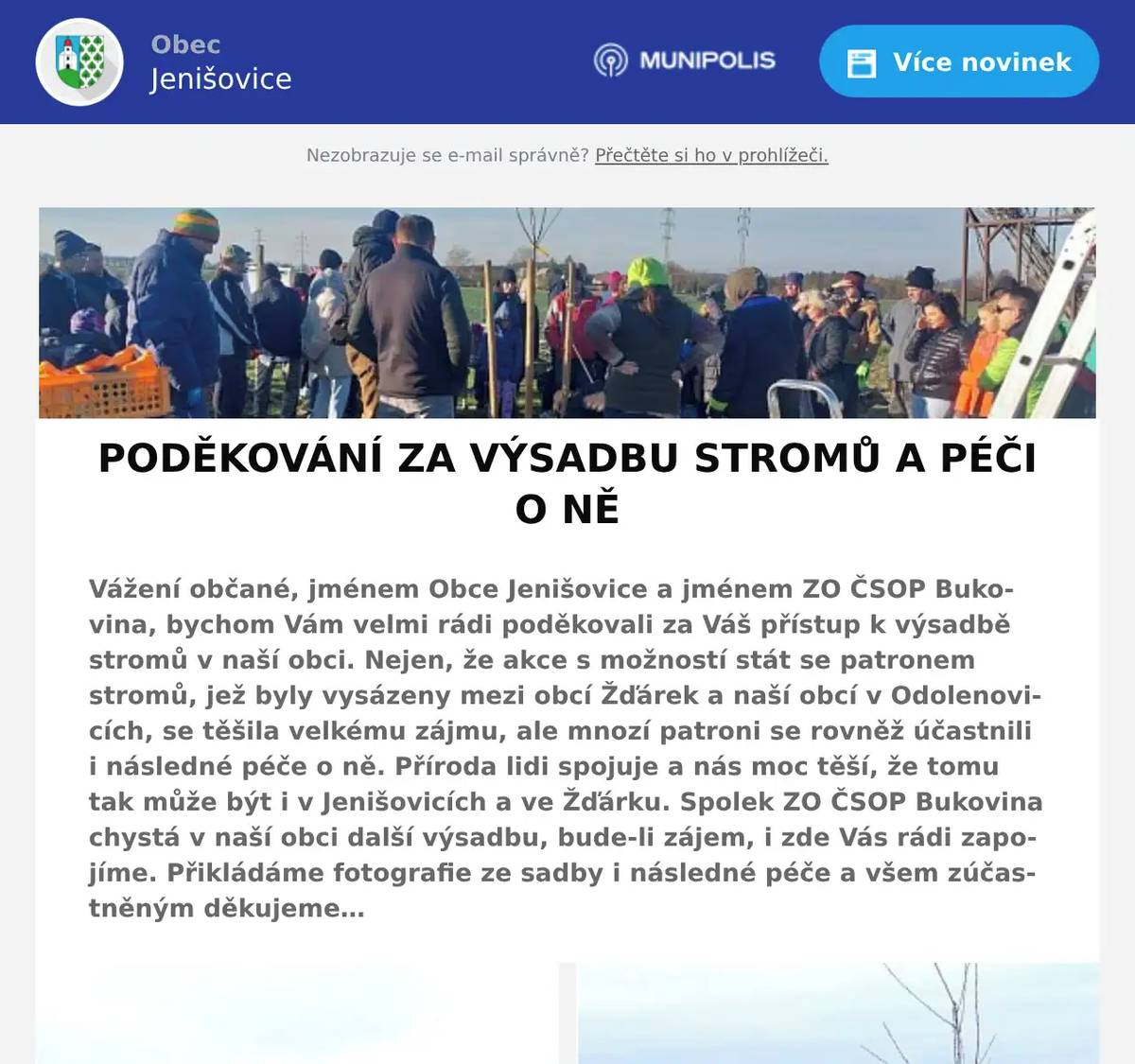 Vážení občané, jménem Obce Jenišovice a jménem ZO ČSOP Bukovina, bychom Vám velmi rádi poděkovali za Váš přístup k výsadbě stromů v naší obci. Nejen, že akce s možností stát se patronem stromů, jež byly vysázeny mezi obcí Žďárek a naší obcí v Odolenovicích, se těšila velkému zájmu, ale mnozí patroni se rovněž účastnili i následné péče o ně. Příroda lidi spojuje a nás moc těší, že tomu tak může být i v Jenišovicích a ve Žďárku. Spolek ZO ČSOP Bukovina chystá v naší obci další výsadbu, bude-li zájem, i zde Vás rádi zapojíme. Přikládáme fotografie ze sadby i následné péče a všem zúčastněným děkujeme…