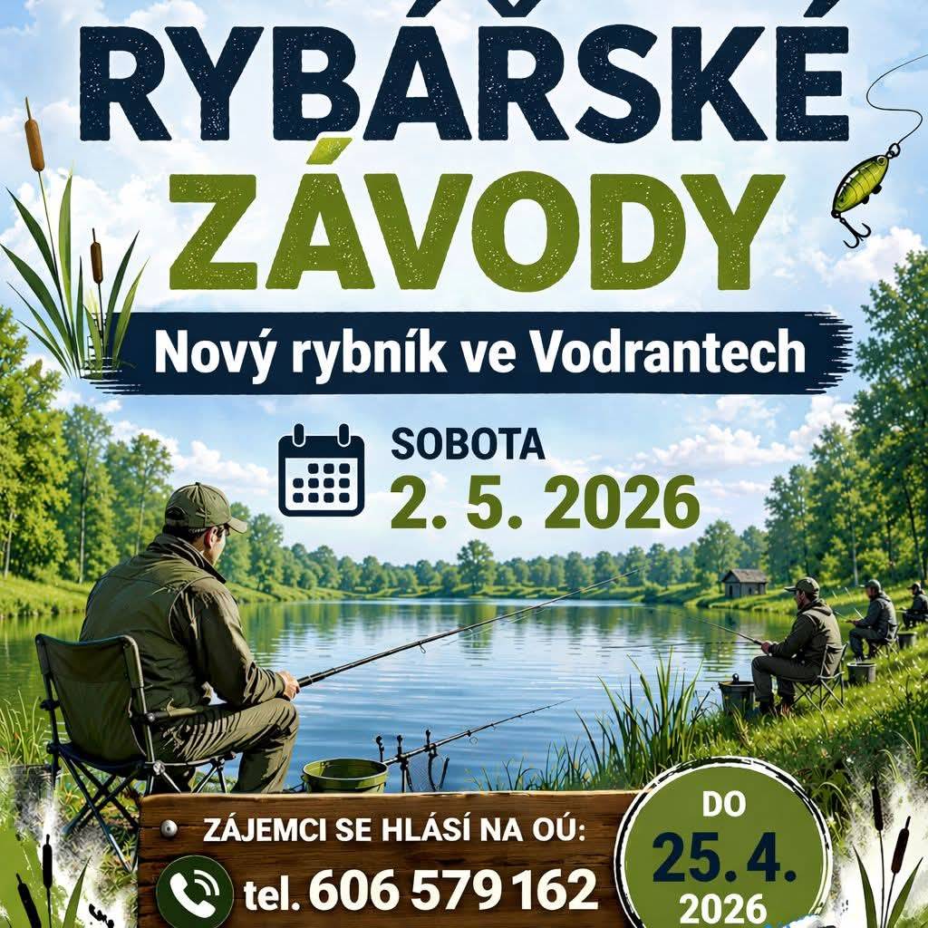Pozvánka na rybářské závody  Sobota 2. 5. 2026 od 7:00.    Registrace do 25. 4. 2026 na OÚ (606 579 162).  Max. 17 soutežících  - sraz v 7:00  - losování lovných míst  - startovné 200 Kč dospělý/100 Kč dítě   - 2 kola (2+2 hod., 30 min. pauza)  - chytá se na 2 pruty/1 háček  - jen ušlechtilé ryby