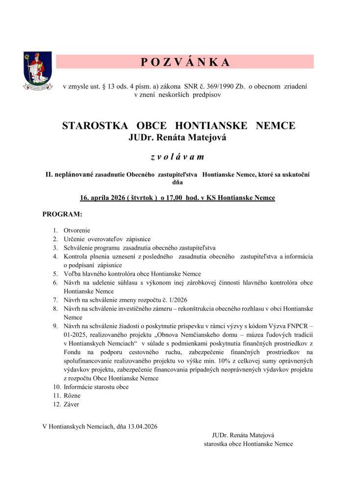 STAROSTKA   OBCE   HONTIANSKE   NEMCE     JUDr. Renáta Matejová    z v o l á v a     II. neplánované zasadnutie OZ na deň 16. apríl 2026                 ( štvrtok ) o 17:00 hod. v KS Hontianske Nemce.
