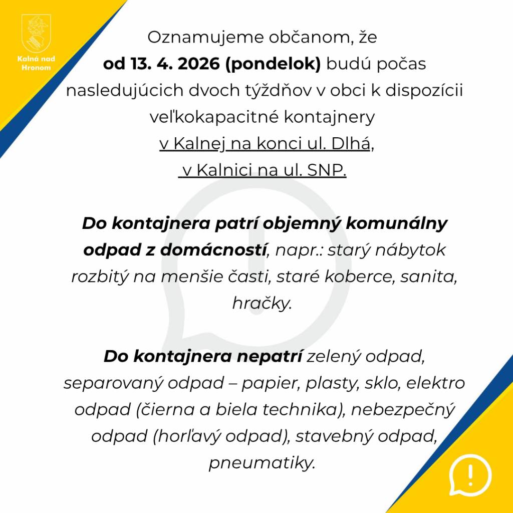 Oznamujeme občanom, že od 13. 4. 2026 (pondelok) budú počas nasledujúcich dvoch týždňov v obci k dispozícii veľkokapacitné kontajnery v Kalnej na konci ul. Dlhá, v Kalnici na ul. SNP.