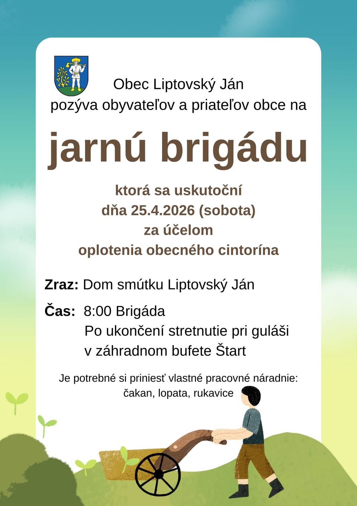 Obec Liptovský Ján pozýva obyvateľov a priateľov obce na jarnú brigádu, ktorá sa uskutoční 25. apríla (sobota) za účelom oplotenia obecného cintorína. Zraz: 8:00 pri dome smútku. Po ukončení: stretnutie pri guláši v záhradnom bufete Štart.
