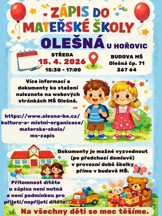 Zápis do MŠ Olešná proběhne 15.4.2026 v čase 15:30 - 17:00 h v budově MŠ Olešná č.p. 71, 267 64. Školka bude v září po celkové rekonstrukci interiéru, kdy dojde k navýšení kapacity o další třídu. Děti budou moci být rozdělené podle věku a bude jich také méně na jednoho pedagoga. Více se dozvíte na přiloženém letáku.