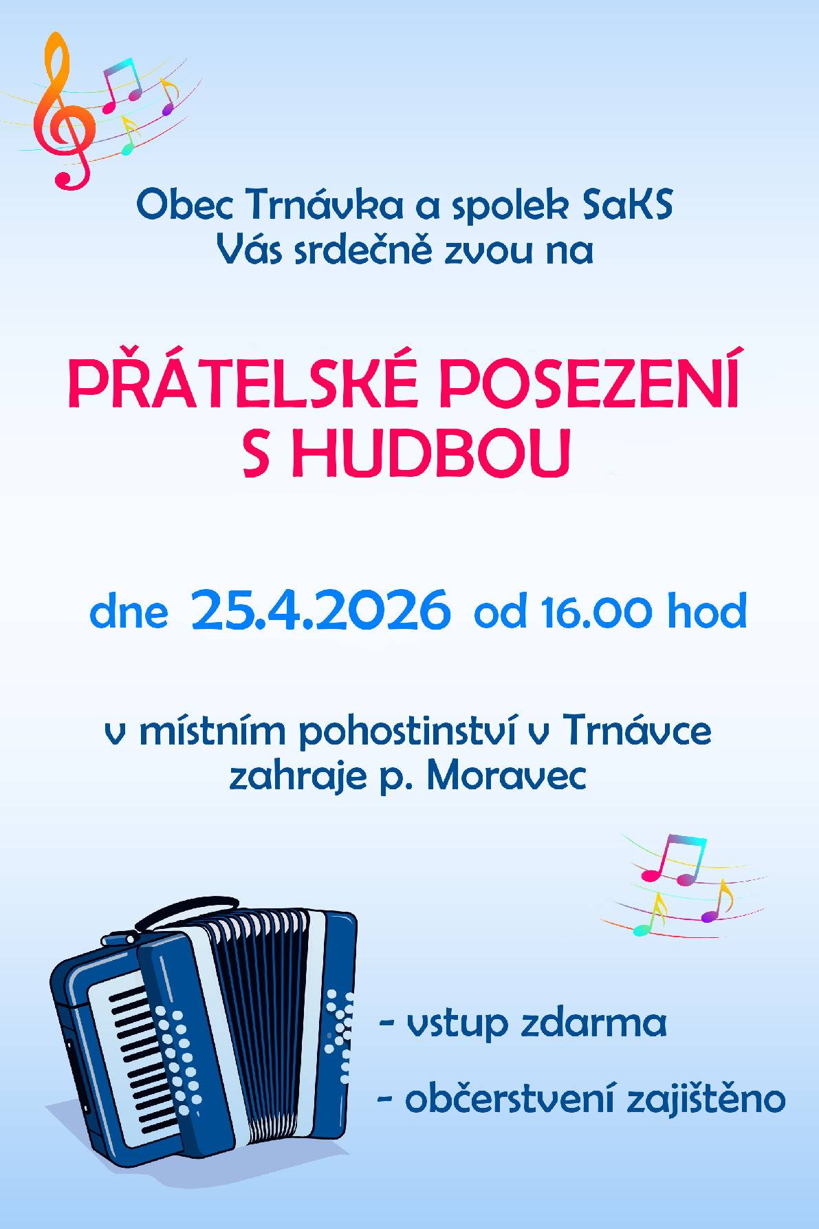 Obec Trnávka a spolek SaKS Vás srdečně zvou na ,,Přátelské posezení s hudbou", dne 25. 4. 2026 od 16 hod v místním pohostinství V Trnávce. Zahraje p. Moravec. Vstup zdarma.