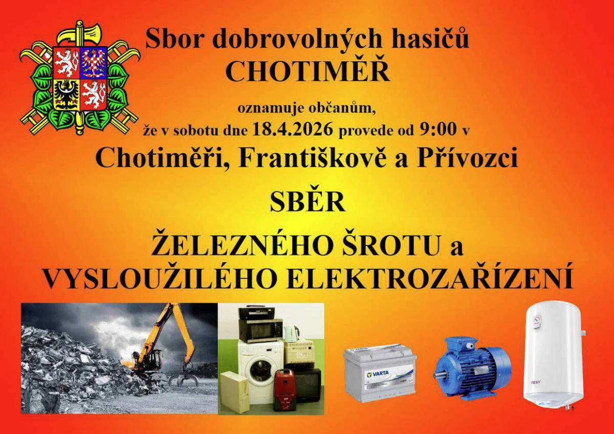 SDH Chotiměř oznamuje občanům, že v sobotu dne 18.04.2026 provede od 09:00 hodin v Chotiměři, Františkově a Přívozci "SBĚR ŽELEZNÉHO ŠROTU A VYSLOUŽILÉHO ELEKTROZAŘÍZENÍ".