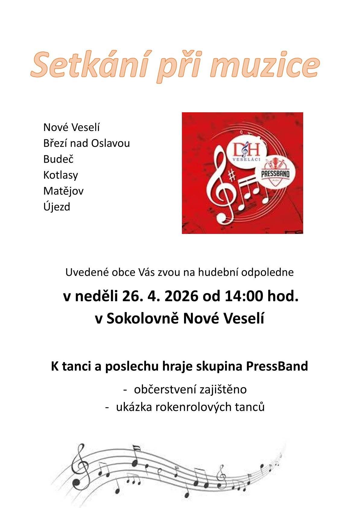 Vážení spoluobčané, obce Nové Veselí, Březí nad Oslavou, Budeč, Kotlasy, Matějov a Újezd vás srdečně zvou na společné hudební odpoledne.  Kdy: v neděli 26. 4. 2026 od 14:00 hod.  Kde: v Sokolovně Nové Veselí  Účinkují: skupina PressBand a DH Veseláci  Program: ukázka rokenrolových tanců  Občerstvení: zajištěno přímo na místě Těšíme se na vaši účast.