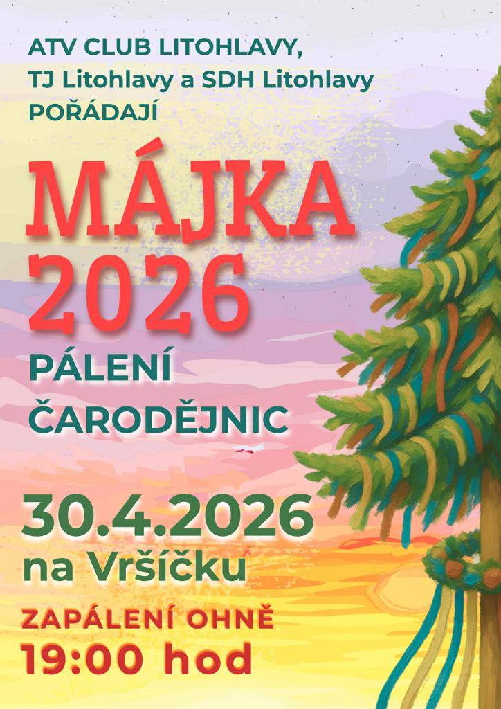 ATV CLUB Litohlavy, TJ Litohlavy a SDH Litohlavy pořádají MÁJKU 2026, tradiční pálení čarodějnic v naší obci. Akce se koná 30.4.2026 na Vršíčku, v 19:00 proběhne zapálení ohně.