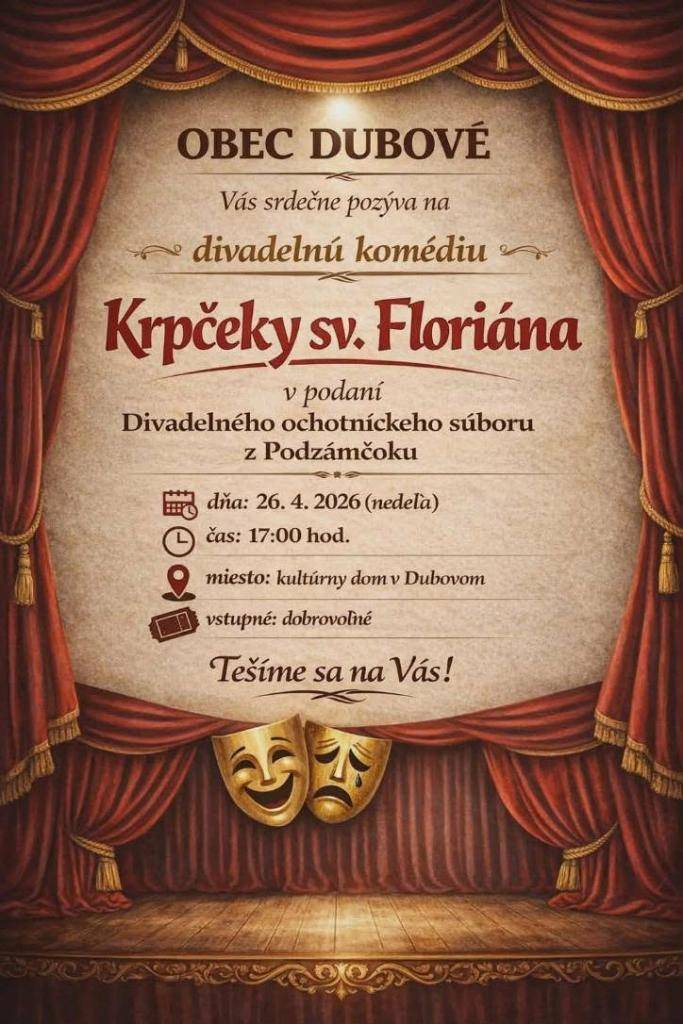 Srdečne vás pozývame na divadelnú komédiu 'Krpčeky sv. Floriána', ktorá sa uskutoční v kultúrnom dome v nedeľu   26. apríla 2026 o 17:00 hod.. Príďte si užiť večer plný zábavy a smiechu, ktorý určite nebudete ľutovať.