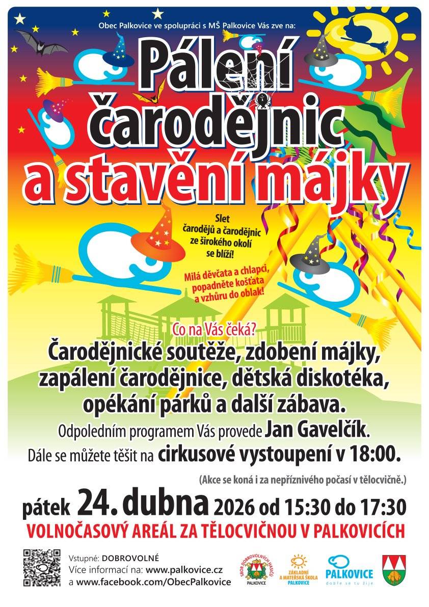 Obec Palkovice ve spolupráci s MŠ Palkovice Vás srdečně zve 24. dubna 2026 od 15:30 hod. na volnočasový areál za tělocvičnou v Palkovicích. Těšit se můžete na: 🧹 čarodějnické soutěže 🌸 zdobení májky 🔥 zapálení čarodějnice 🎶 dětskou diskotéku 🌭 opékání párků 🎪 cirkusové vystoupení 🎤 a spoustu další zábavy Celým odpolednem Vás provede Jan Gavelčík. 🌧️ V případě nepříznivého počasí se akce koná v tělocvičně. 💰 Vstupné: dobrovolné Přijďte si užít kouzelné odpoledne plné zábavy pro malé i velké!