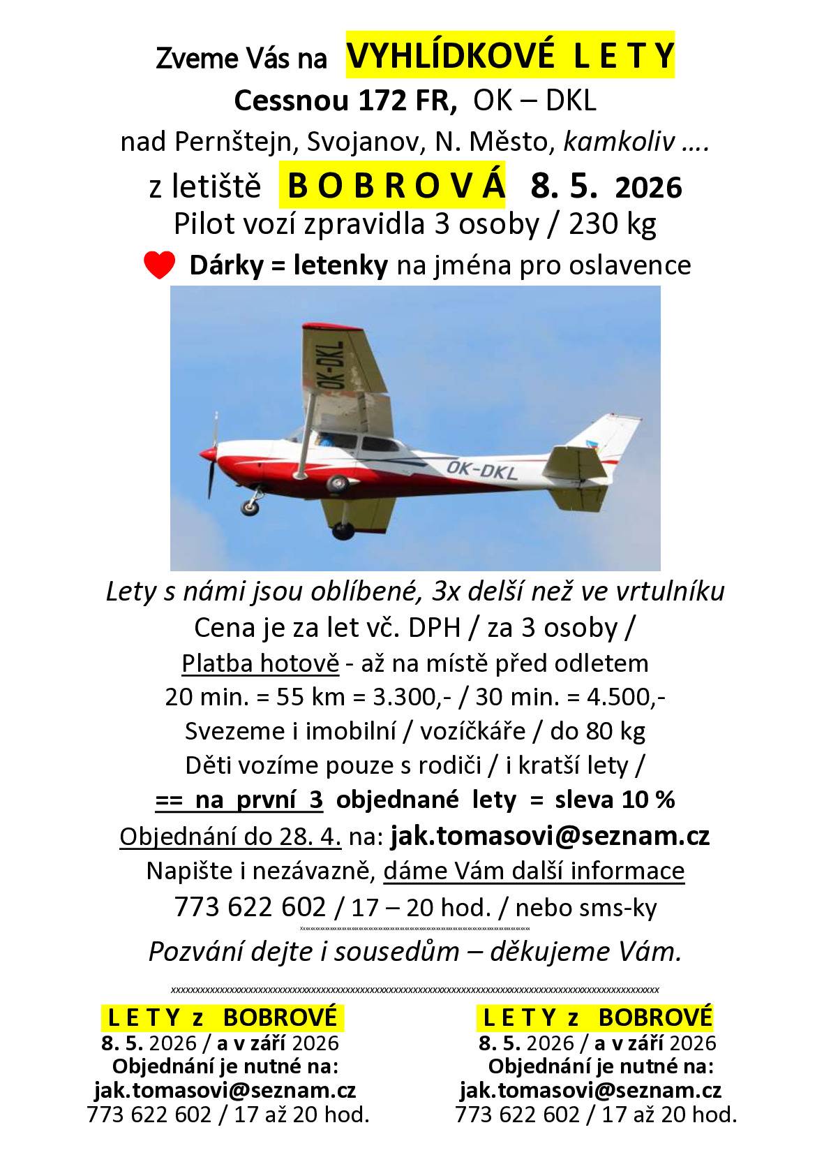 Zveme Vás na  VYHLÍDKOVÉ  L E T Y  Cessnou 172 FR,  OK – DKL  nad Pernštejn, Svojanov, N. Město, kamkoliv …. z letiště   B O B R O V Á   8. 5.  2026      Pilot vozí zpravidla 3 osoby / 230 kg Bližší informace v letáku