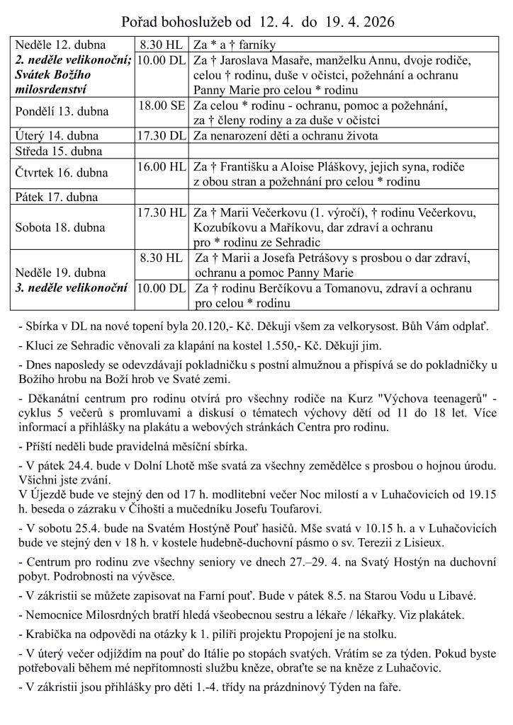 V týdnu do 19. dubna 2026 se konají bohoslužby s různými úmysly. Farnost také pořádá aktivity pro rodiče, seniory a děti, včetně kurzu o výchově teenagerů. Důležité je také připomenout pravidelnou měsíční sbírku, která se uskuteční v neděli.