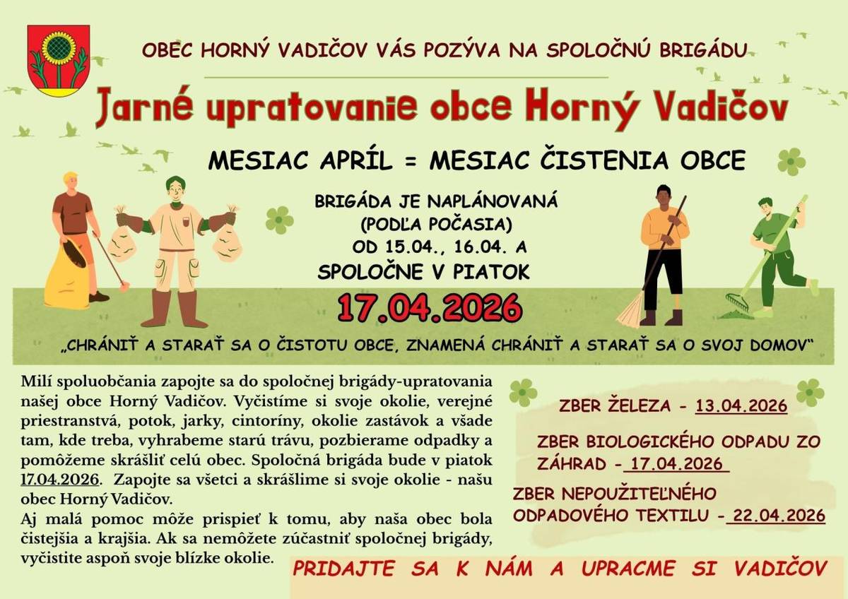 Obec Horný Vadičov Vás pozýva na spoločnú brigádu,  v dňoch 15.04., 16.04. a 17.04.2026 - Upracme si Vadičov. Ak sa v týchto dňoch nemôžete zúčastniť, upracte si aspoň svoje blízke okolie. V piatok 17.04.2026 bude prebiehať zber konárov.