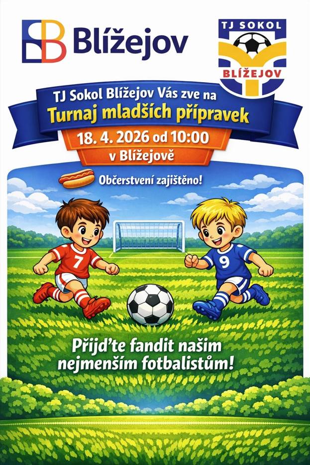 TJ SOKOL BLÍŽEJOV Vás zve na "TURNAJ MLADŠÍCH PŘÍPRAVEK".  Kdy: 18.04.2026 od 10:00 hodin v Blížejově.   Občerstvení zajištěno.  Přijďte fandit našim nejmenším fotbalistům !