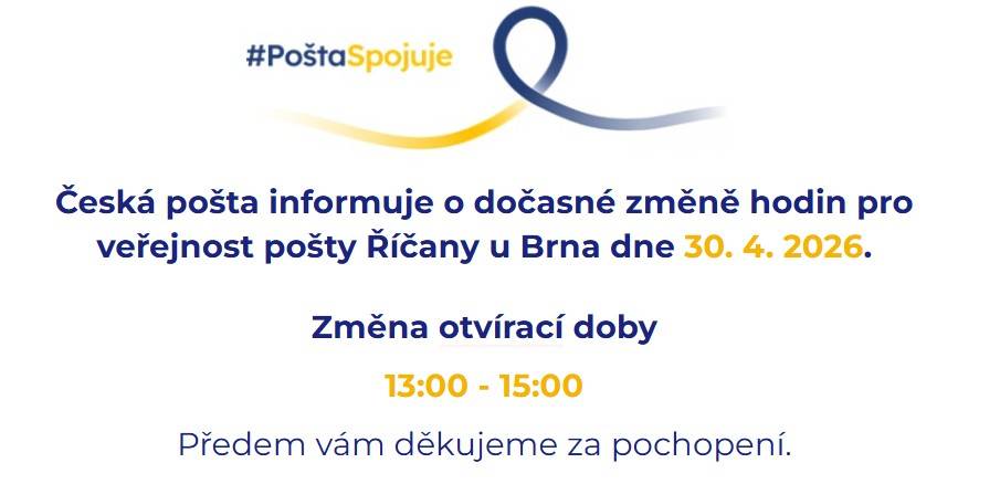 Česká pošta informuje o dočasné změně hodin pro veřejnost pošty Říčany u Brna dne 30. 4. 2026.  Změna otvírací doby:  13:00 - 15:00  Předem vám děkujeme za pochopení.