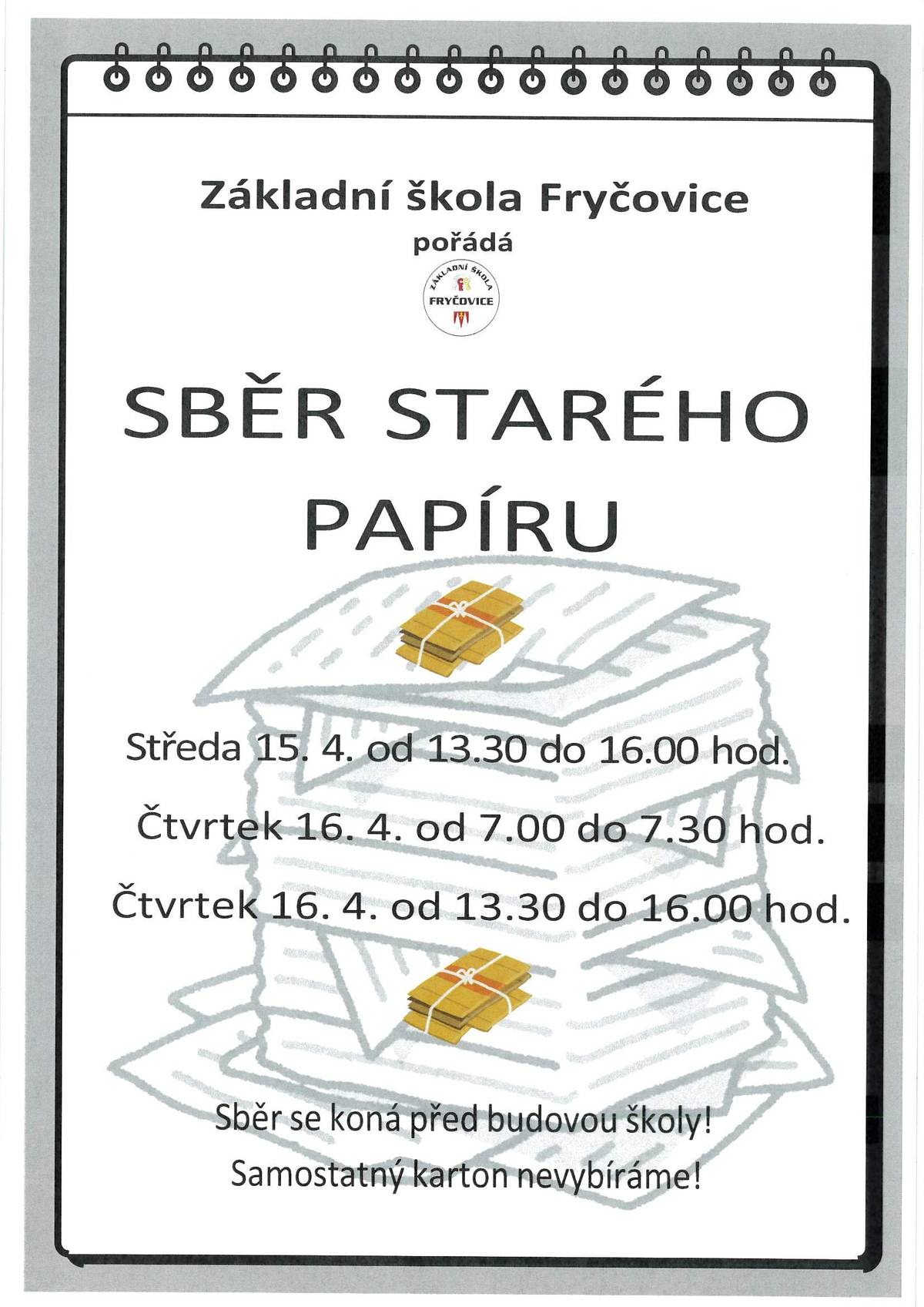 Základní škola Fryčovice pořádá ve dnech 15. dubna a 16. dubna sběr starého papíru. Sběr bude probíhat ve středu 15. dubna od 13:30 do 16:00 hodin a ve čtvrtek 16. dubna od 07:00 do 07:30 hodin a od 13:30 do 16:00 hodin. Sběr se koná před budovou základní školy. Samostatné kartony se nevybírají.