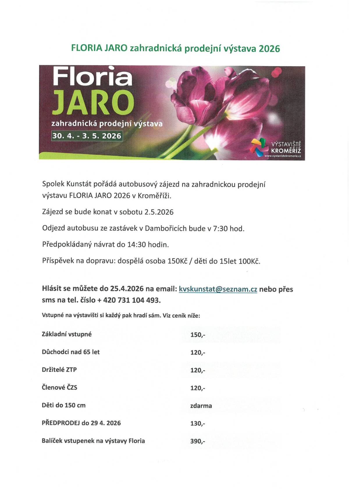 Spolek Kunstát pořádá v sobotu 2.5.2026 zájezd na zahradnickou prodejní výstavu FLORIA JARO 2026 v Kroměříži. Hlásit se můžete do 25.4. na mail: kvskunstat@seznam.cz nebo přes SMS na tel.: 731 104 493. Více na plakátku.