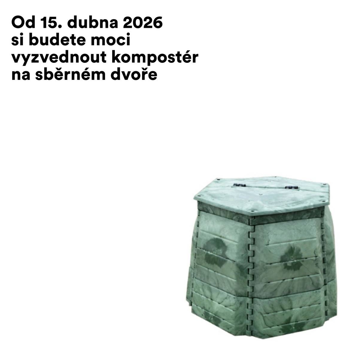 Od 15. dubna 2026 bude probíhat výdej kompostérů, které si budete moci vyzvednout na sběrném dvoře. Výdej bude probíhat vždy v době otevírací doby sběrného dvora, tedy každou středu od 8-13 hod a od 13-17 hod, nebo v sudý týden v sobotu, a to od 8-10 hod. Upozorňujeme, že jsou předchystány smlouvy na osoby, které se v roce 2024 podaly přihlášku. Není možné, aby smlouvu podepisoval někdo jiný.