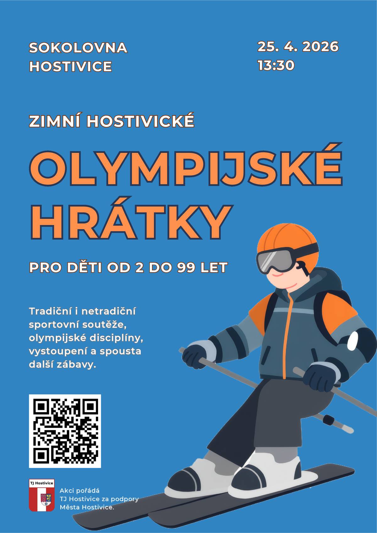 Tradiční i netradiční sportovní soutěže - olympijské disciplíny, vystoupení a především spousta zábavy.  Nezapomeňte na Zimní olympijské hrátky, které pořádá TJ Hostivice 25. dubbna od 13.30 hodin v hostivické sokolovně!